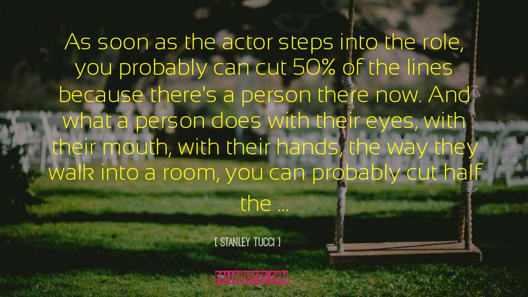 Stanley Tucci Quotes: As soon as the actor