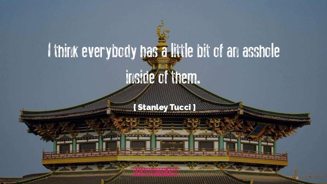 Stanley Tucci Quotes: I think everybody has a