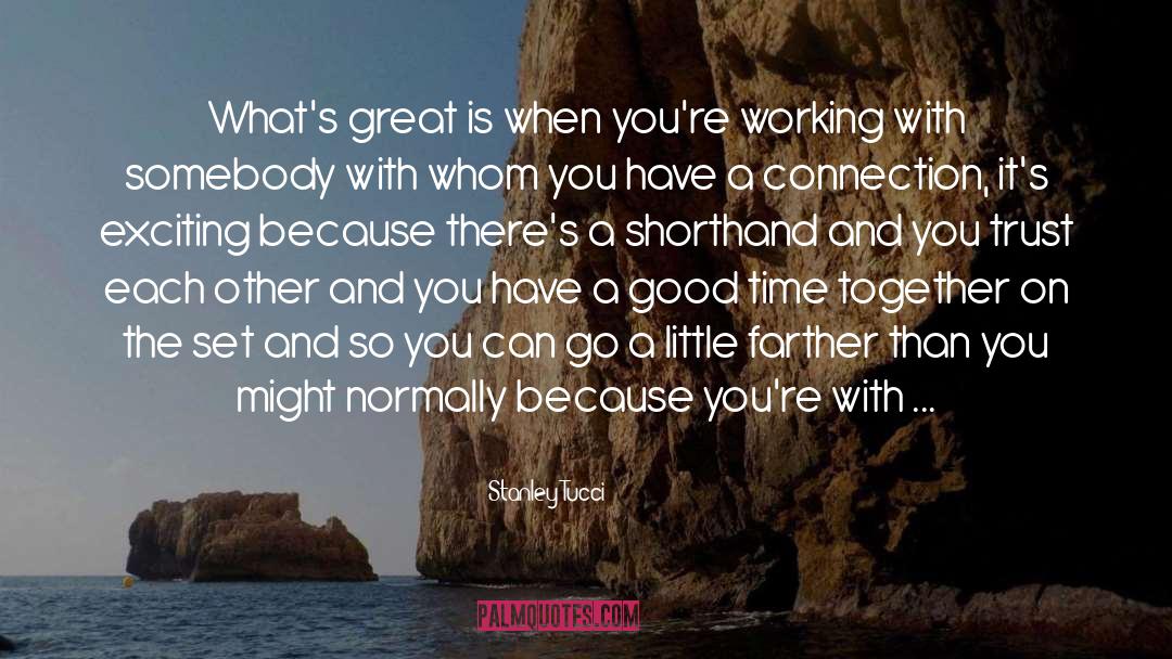 Stanley Tucci Quotes: What's great is when you're