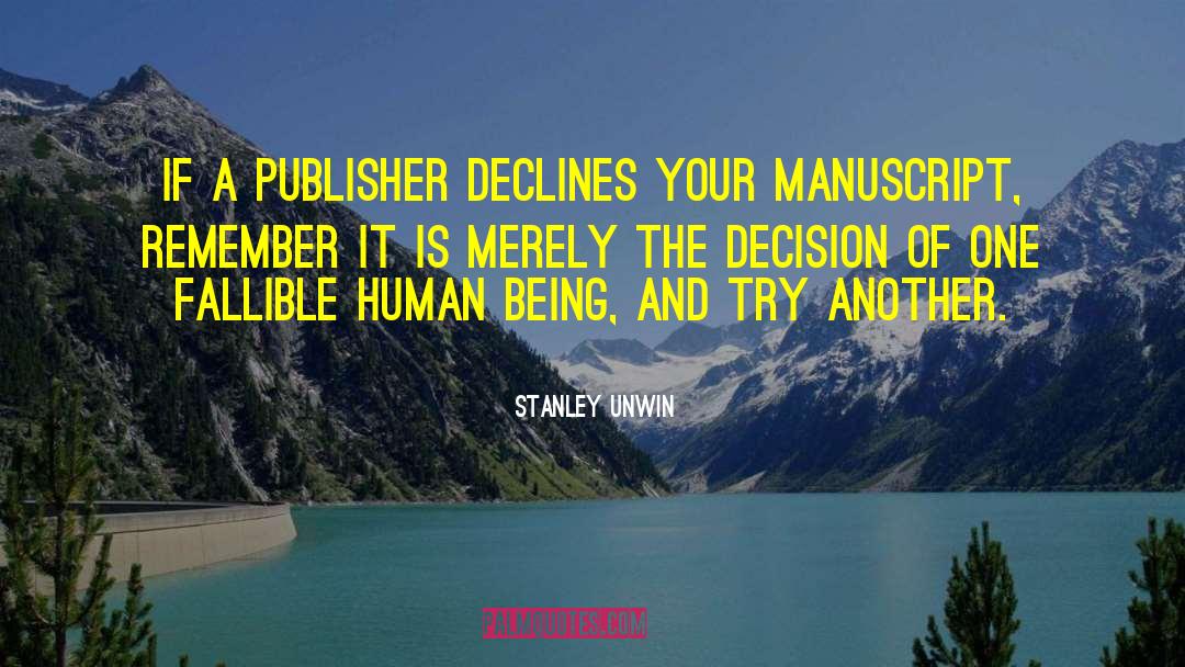 Stanley Unwin Quotes: If a publisher declines your