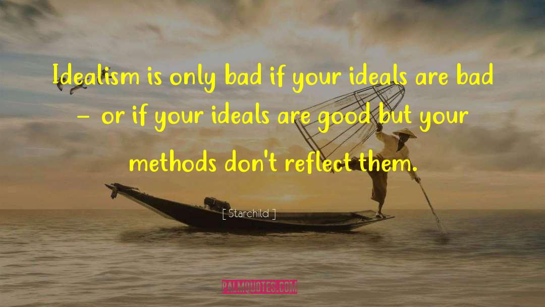 Starchild Quotes: Idealism is only bad if