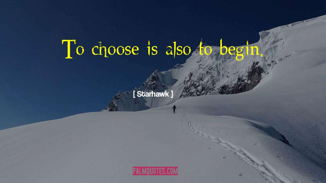 Starhawk Quotes: To choose is also to