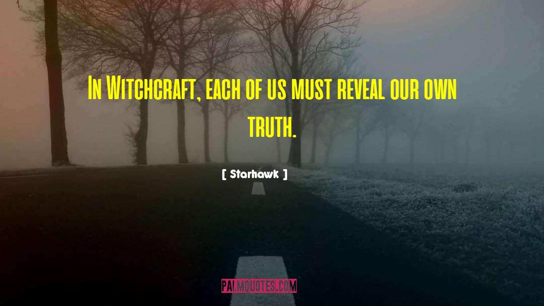 Starhawk Quotes: In Witchcraft, each of us