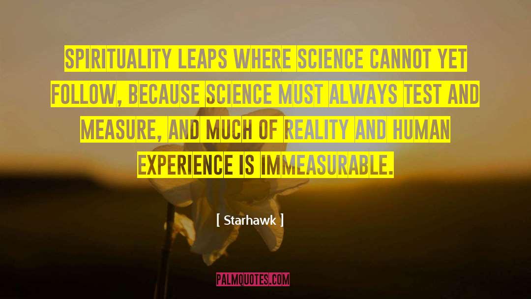 Starhawk Quotes: Spirituality leaps where science cannot