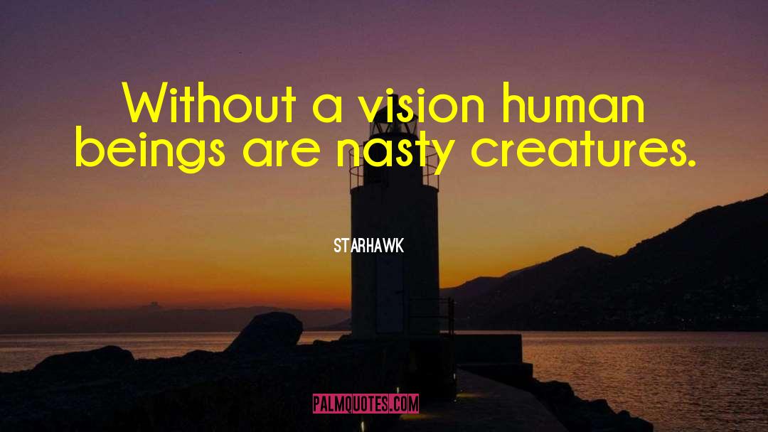 Starhawk Quotes: Without a vision human beings