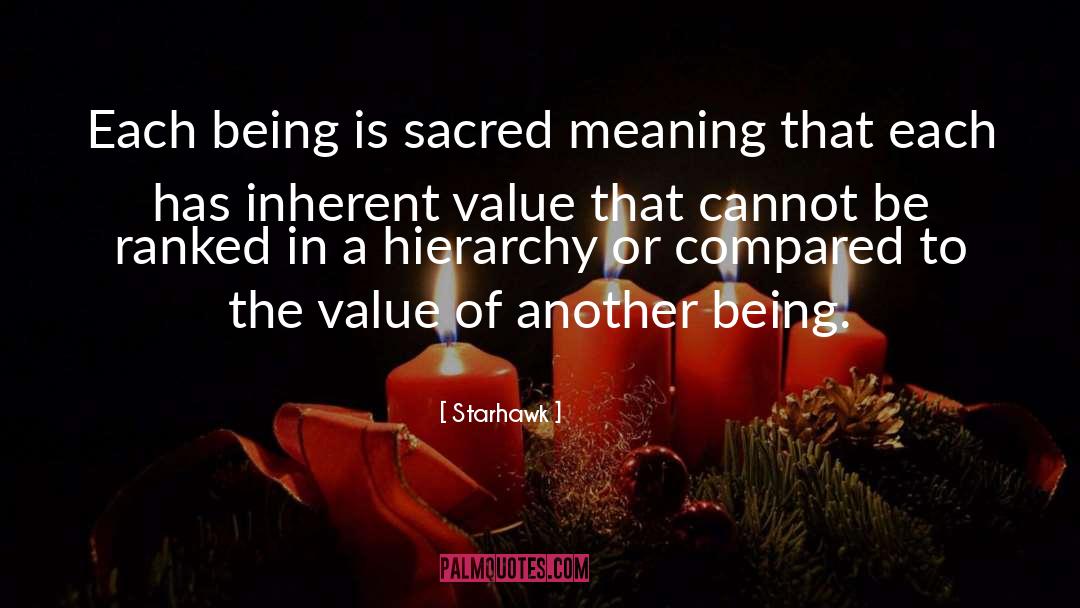 Starhawk Quotes: Each being is sacred <br>