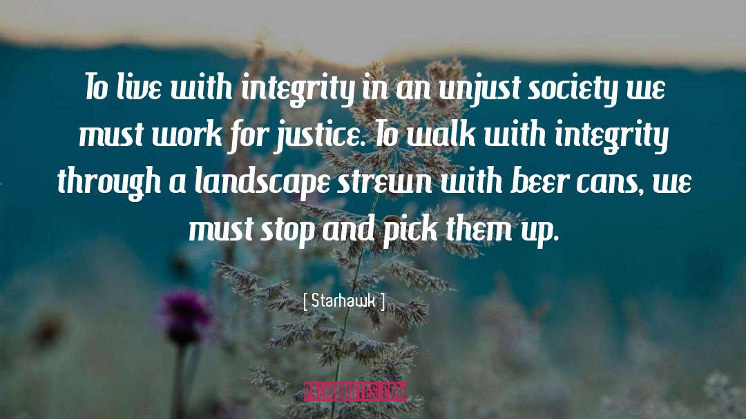 Starhawk Quotes: To live with integrity in