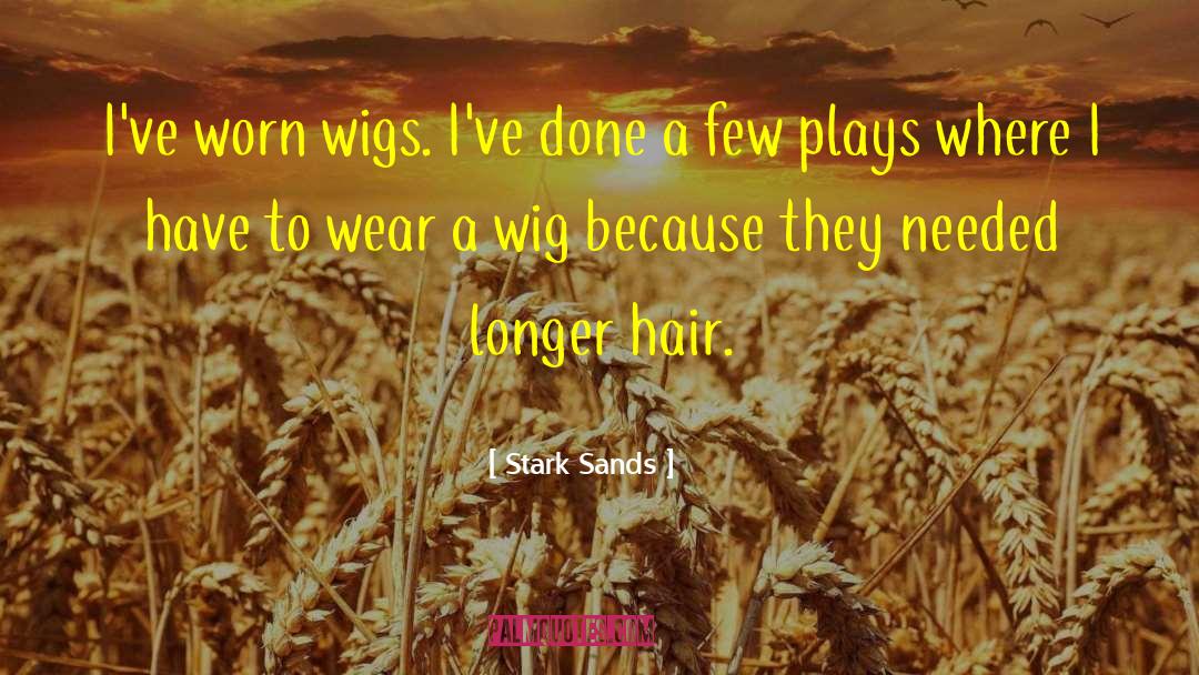 Stark Sands Quotes: I've worn wigs. I've done