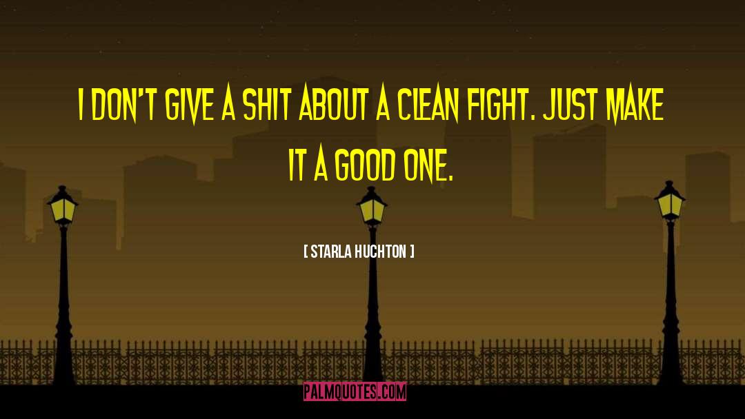 Starla Huchton Quotes: I don't give a shit