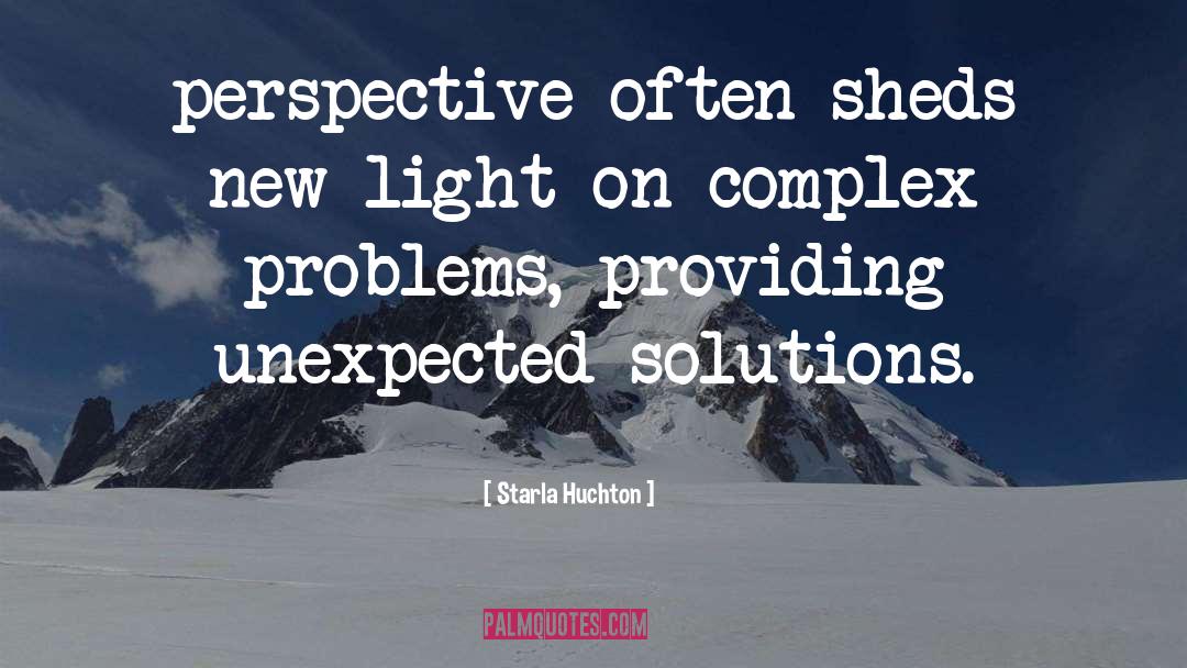 Starla Huchton Quotes: perspective often sheds new light