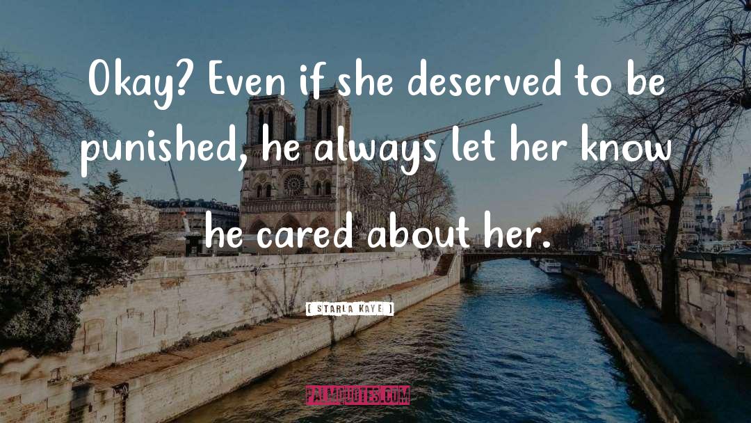 Starla Kaye Quotes: Okay? Even if she deserved