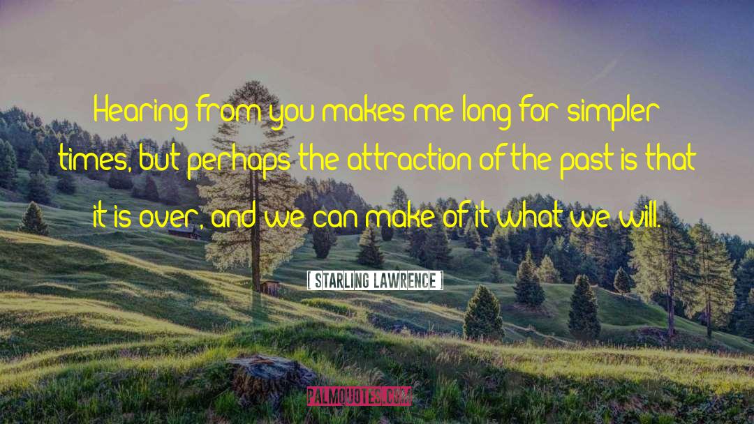 Starling Lawrence Quotes: Hearing from you makes me