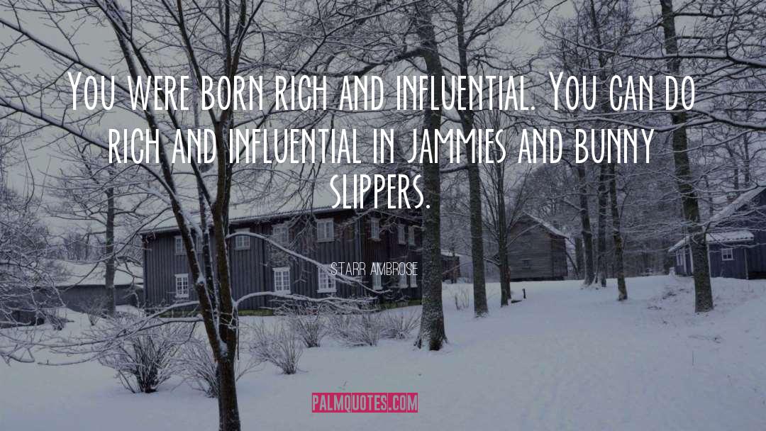 Starr Ambrose Quotes: You were born rich and