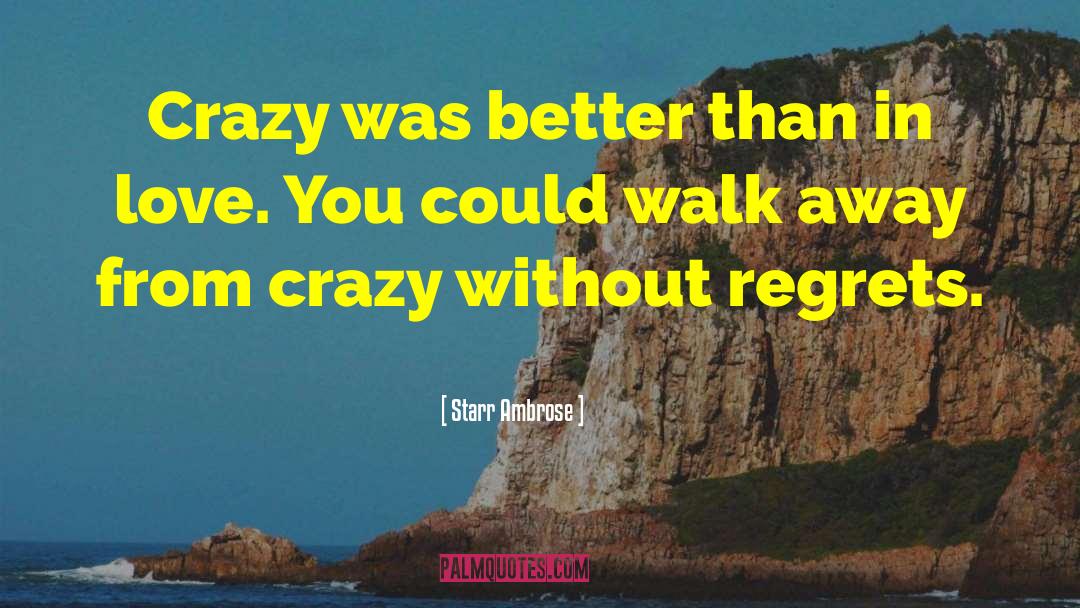 Starr Ambrose Quotes: Crazy was better than in