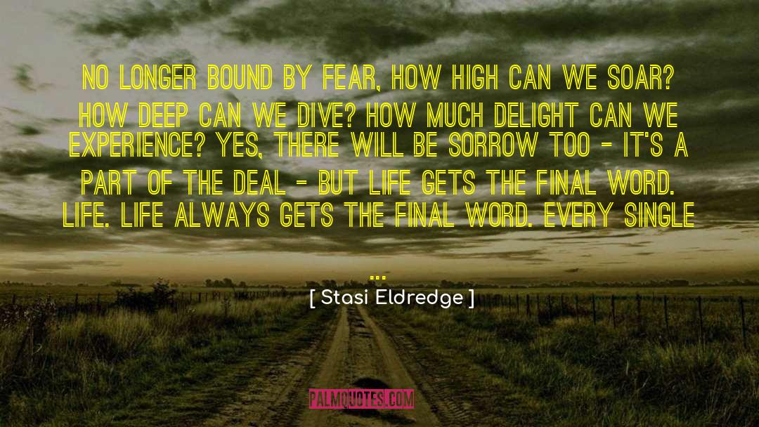 Stasi Eldredge Quotes: No longer bound by fear,