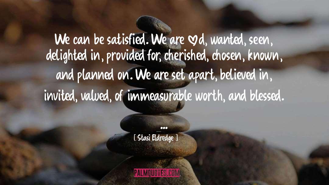 Stasi Eldredge Quotes: We can be satisfied. We