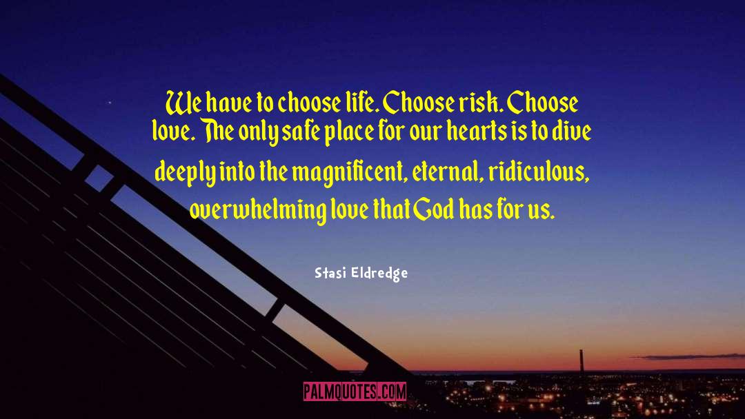 Stasi Eldredge Quotes: We have to choose life.