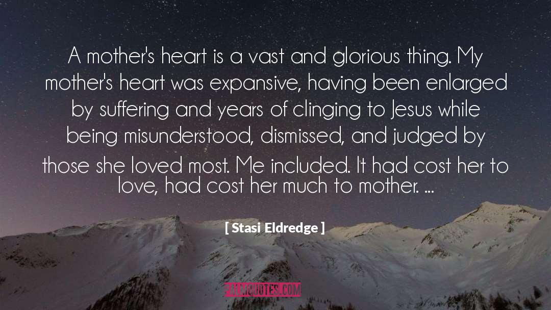 Stasi Eldredge Quotes: A mother's heart is a