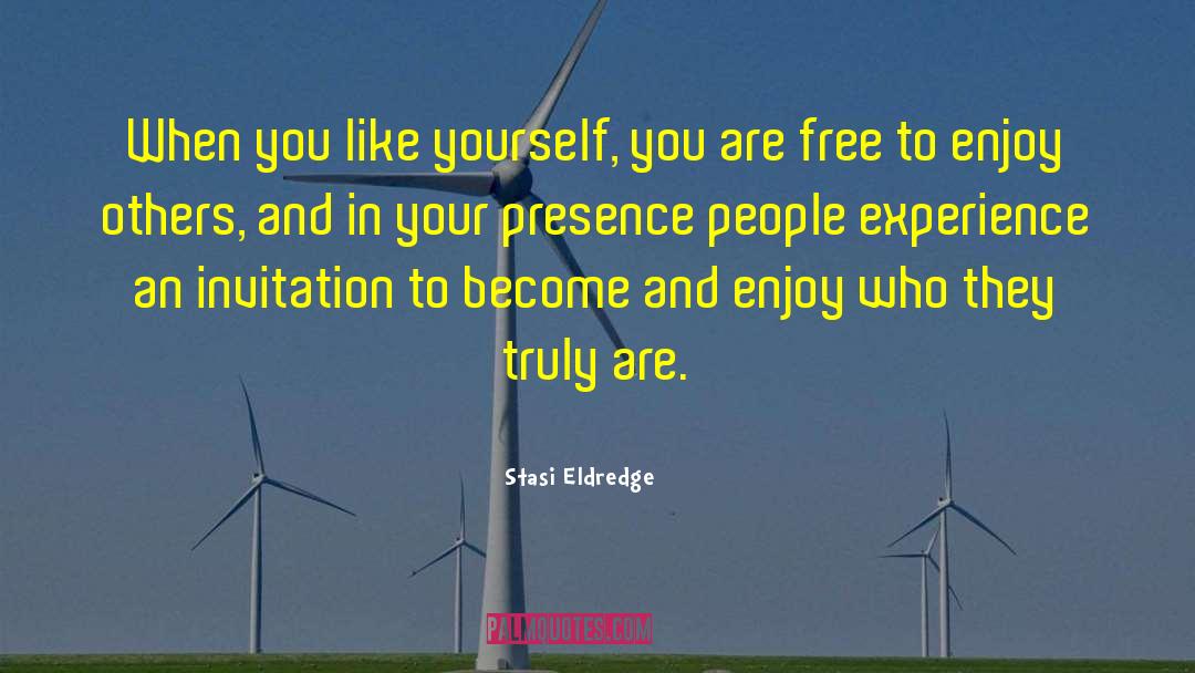 Stasi Eldredge Quotes: When you like yourself, you