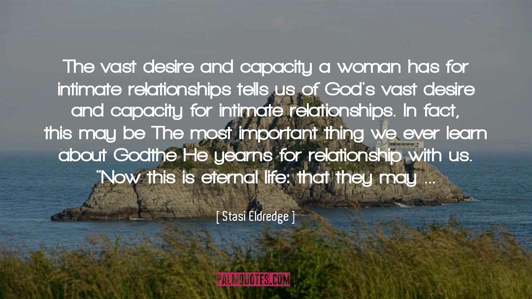 Stasi Eldredge Quotes: The vast desire and capacity