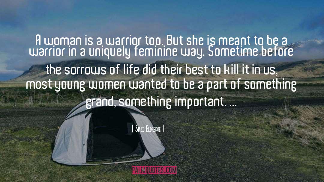 Stasi Eldredge Quotes: A woman is a warrior