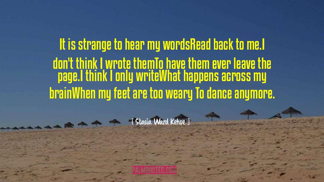 Stasia Ward Kehoe Quotes: It is strange to hear