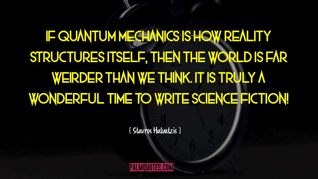 Stavros Halvatzis Quotes: If quantum mechanics is how