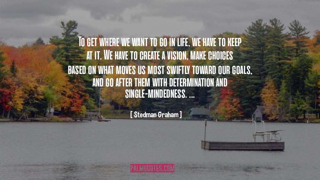 Stedman Graham Quotes: To get where we want