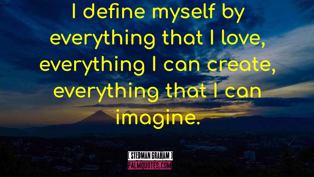 Stedman Graham Quotes: I define myself by everything