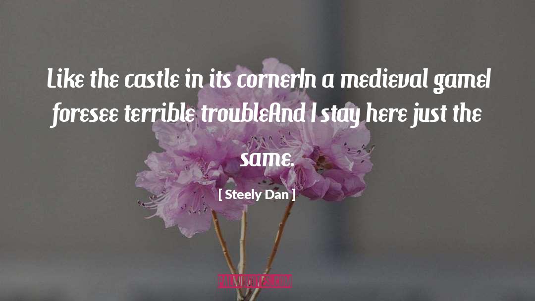 Steely Dan Quotes: Like the castle in its