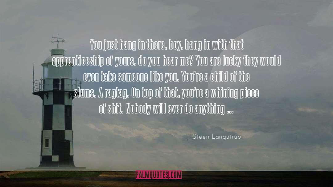 Steen Langstrup Quotes: You just hang in there,
