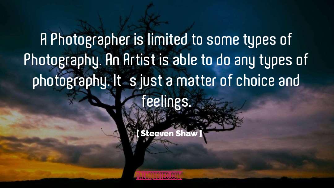 Steeven Shaw Quotes: A Photographer is limited to