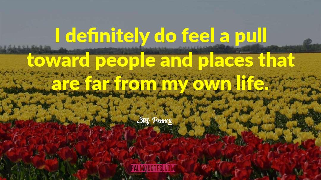 Stef Penney Quotes: I definitely do feel a