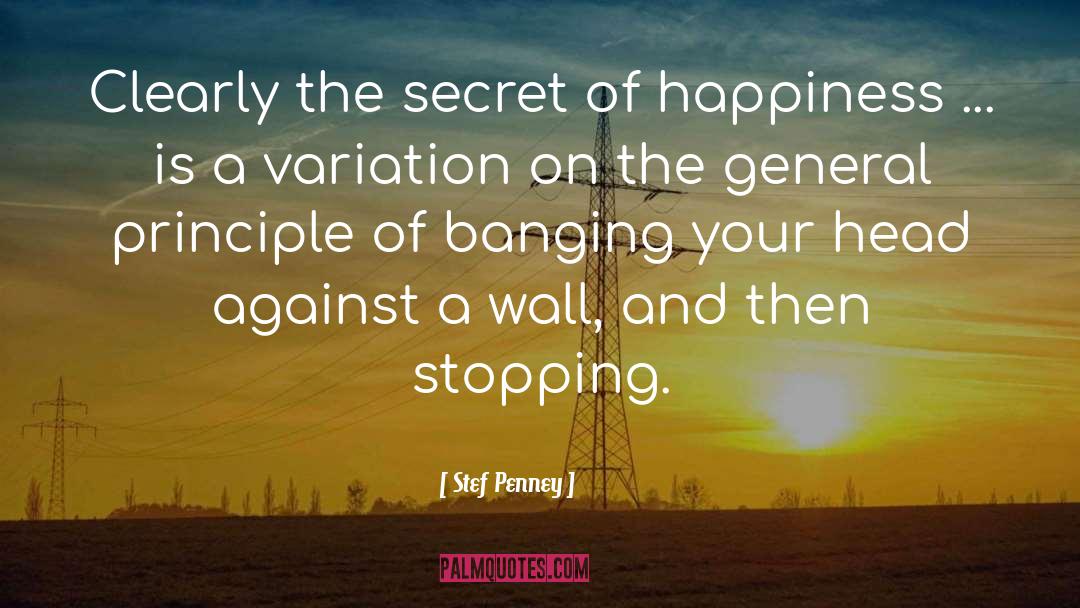 Stef Penney Quotes: Clearly the secret of happiness