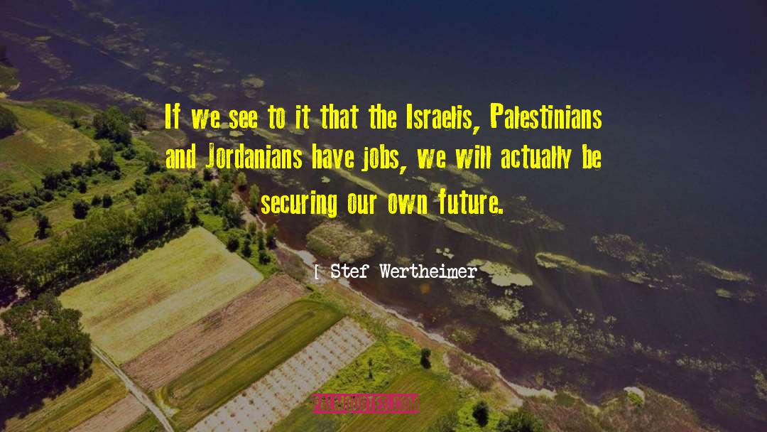 Stef Wertheimer Quotes: If we see to it