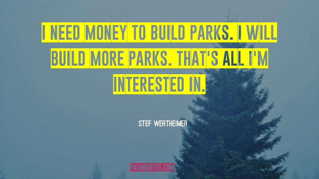 Stef Wertheimer Quotes: I need money to build