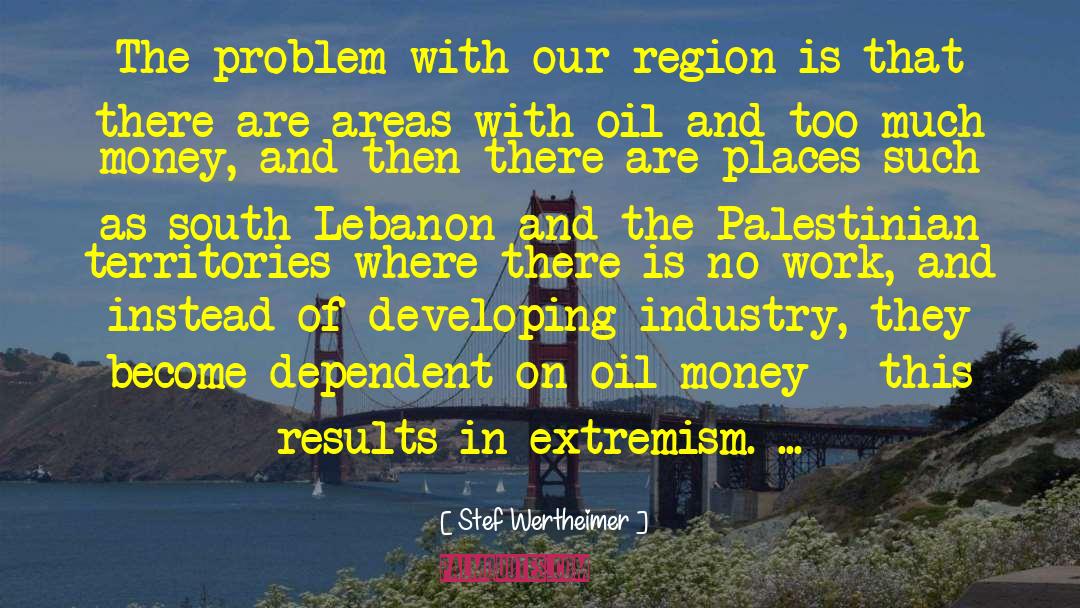 Stef Wertheimer Quotes: The problem with our region