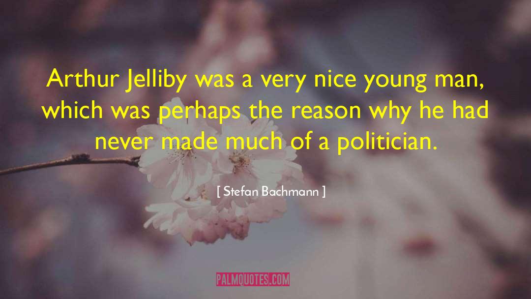 Stefan Bachmann Quotes: Arthur Jelliby was a very