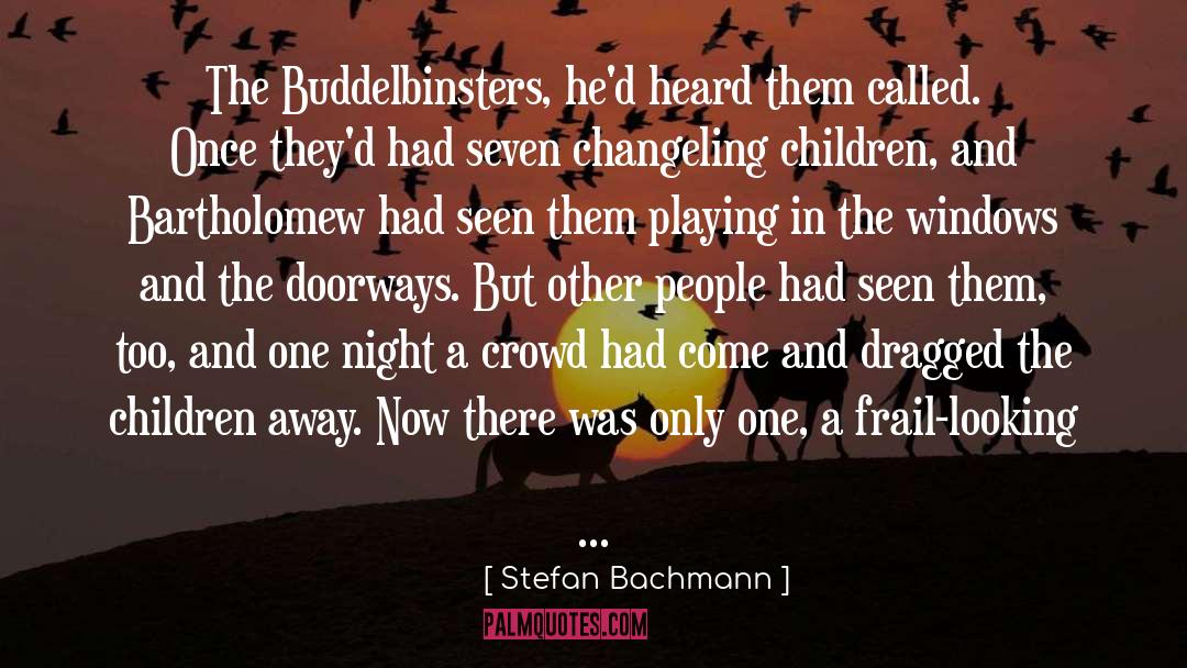 Stefan Bachmann Quotes: The Buddelbinsters, he'd heard them