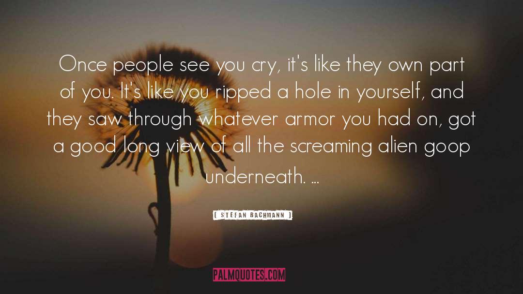 Stefan Bachmann Quotes: Once people see you cry,
