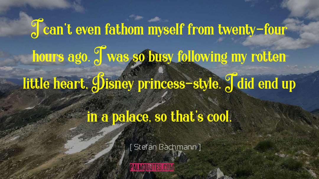 Stefan Bachmann Quotes: I can't even fathom myself