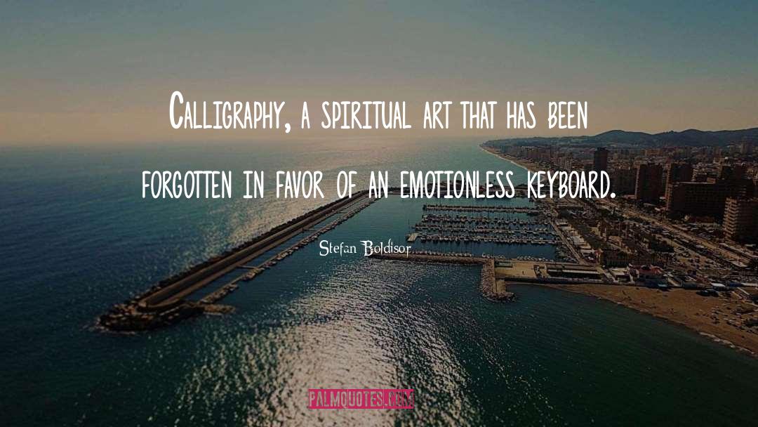 Stefan Boldisor Quotes: Calligraphy, a spiritual art that