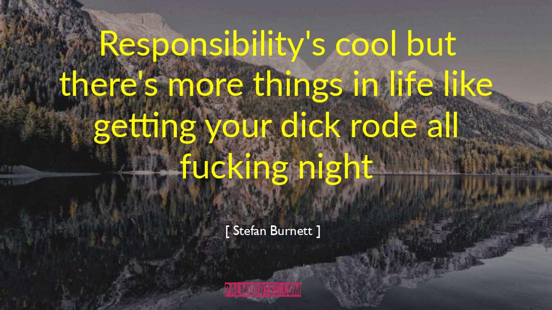 Stefan Burnett Quotes: Responsibility's cool but there's more