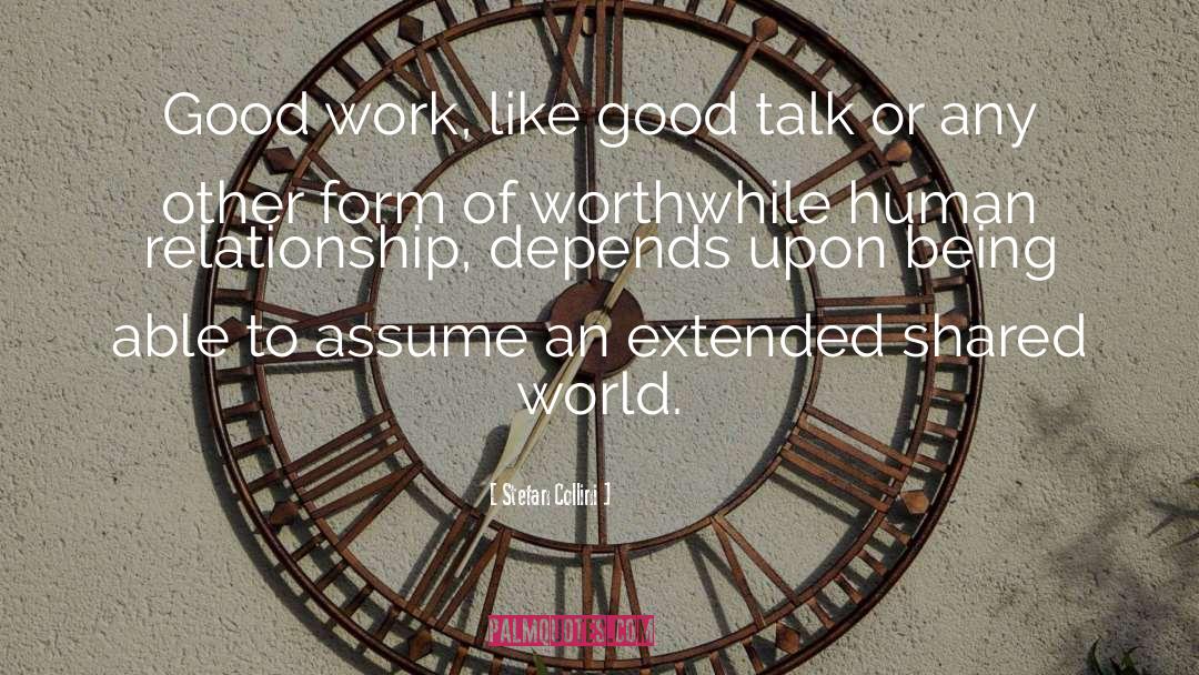 Stefan Collini Quotes: Good work, like good talk