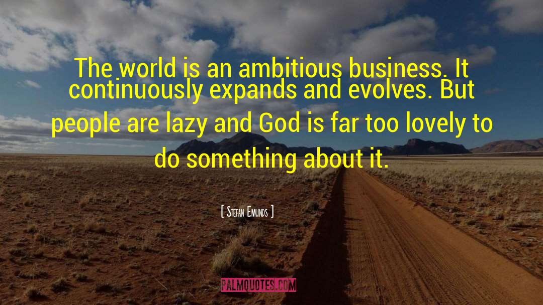 Stefan Emunds Quotes: The world is an ambitious