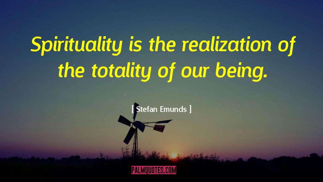 Stefan Emunds Quotes: Spirituality is the realization of