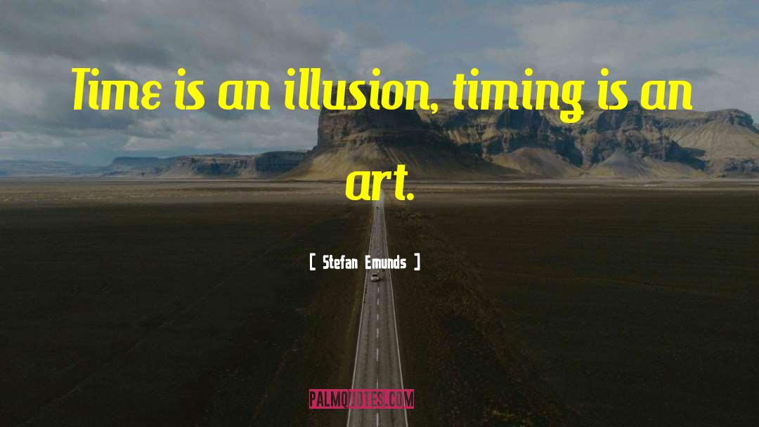 Stefan Emunds Quotes: Time is an illusion, timing