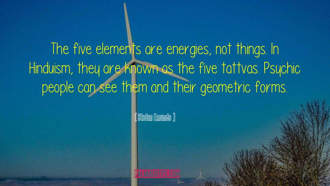 Stefan Emunds Quotes: The five elements are energies,