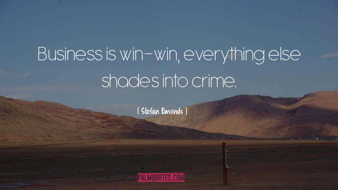 Stefan Emunds Quotes: Business is win-win, everything else