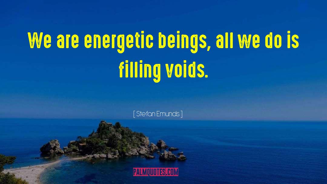 Stefan Emunds Quotes: We are energetic beings, all
